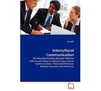 Intercultural Communication: The Misunderstanding Between Different Cultures and Ways to Improve Cross-cultural Communication: Perceived Differences Between Germans and Americans