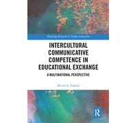 Intercultural Communicative Competence in Educational Exchange: A Multinational Perspective (Routledge Research in Teacher Education)