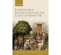 Intercultural Explorations and the Court of Henry VIII (Oxford Textual Perspectives)