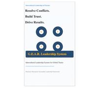 Intercultural Leadership in Practice: How to Resolve Conflicts, Build Trust, and Drive Results with the G.E.A.R. Model (The G.E.A.R. Model of ... Conflicts, Building Trust, Ensuring Results)