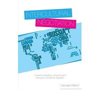 Intercultural Negotiation: A Guide to Preparing, Conducting and Closing an International Negotiation