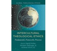 Intercultural Theological Ethics: Fundamentals, Frameworks, Processes (Global Theological Ethics)