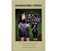 Intercultural Utopias: Public Intellectuals, Cultural Experimentation, and Ethnic Pluralism in Colombia (Latin America Otherwise)