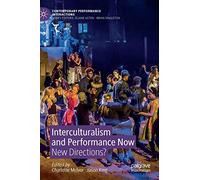 Interculturalism and Performance Now: New Directions? (Contemporary Performance InterActions)