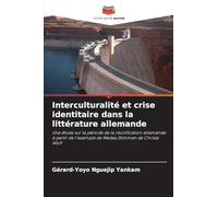 Interculturalité et crise identitaire dans la littérature allemande: Une étude sur la période de la réunification allemande à partir de l'exemple de Medea.Stimmen de Christa Wolf