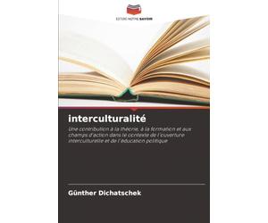 interculturalité: Une contribution à la théorie, à la formation et aux champs d'action dans le contexte de l'ouverture interculturelle et de l'éducation politique