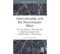 Interculturality and the Munchausen Effect: On the Need to Rethink the Speaking Subject and Community in Interaction (Routledge Studies in Language and Intercultural Communication)