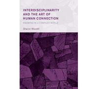 Interdisciplinarity and the Art of Human Connection : Knowing in a Complex World