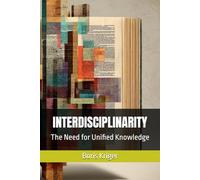 INTERDISCIPLINARITY: The Need for Unified Knowledge (SCIENCE AND COSMOS)