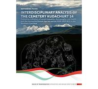 Interdisciplinary analysis of the cemetery 'Kudachurt 14' : Evaluating indicators of social inequality, demography, oral health and diet during the Bronze Age key period 2200-1650 BCE in the Northern