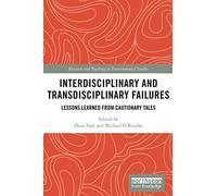 Interdisciplinary and Transdisciplinary Failures: Lessons Learned from Cautionary Tales (Research and Teaching in Environmental Studies)
