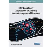 Interdisciplinary Approaches to Altering Neurodevelopmental Disorders