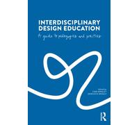 Interdisciplinary Design Education : A Guide to Pedagogies and Practices