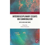 Interdisciplinary Essays on Cannibalism: Bites Here and There (Warwick Series in the Humanities)