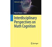 Interdisciplinary Perspectives on Math Cognition (Mathematics in Mind)
