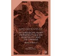 Interdisciplinary Perspectives on Mortality and its Timings: When is Death? (Palgrave Historical Studies in the Criminal Corpse and its Afterlife)