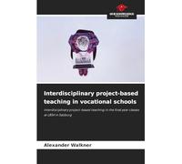 Interdisciplinary project-based teaching in vocational schools: Interdisciplinary project-based teaching in the final year classes at LBS4 in Salzburg