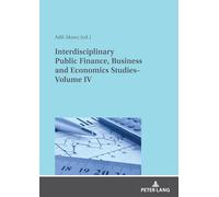 Interdisciplinary Public Finance, Business and Economics Studies- Volume IV (Interdisciplinary Public Finance, Business and Economics Studies, 4)