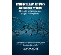 Interdisciplinary Research and Complex Systems: Methods, Integration, and Project Management (Advanced Scientific Research Methods)