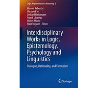 Interdisciplinary Works in Logic, Epistemology, Psychology and Linguistics: Dialogue, Rationality, and Formalism: 3 (Logic, Argumentation & Reasoning, 3)