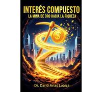 INTERÉS COMPUESTO: LA MINA DE ORO HACIA LA RIQUEZA