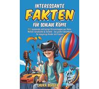Interessante Fakten für schlaue Köpfe: 952 spannende und lustige Wissenshappen aus Natur, Weltall, Geschichte & Technik - das große Faktenbuch für neugierige Kinder ab 8 Jahren