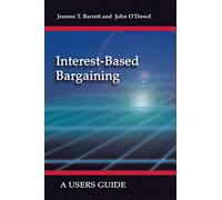 Interest-based Bargaining: A Users Guide