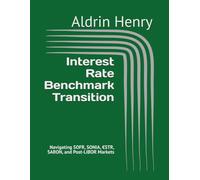 Interest Rate Benchmark Transition: Navigating SOFR, SONIA, €STR, SARON, and Post-LIBOR Markets