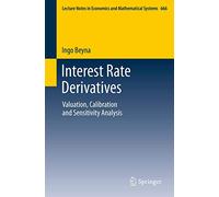Interest Rate Derivatives: Valuation, Calibration and Sensitivity Analysis: 666 (Lecture Notes in Economics and Mathematical Systems, 666)
