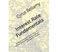 Interest Rate Fundamentals: Understanding the Time Value of Money, Discounting, Compounding, and Market Pricing