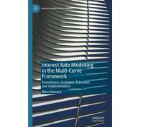 Interest Rate Modelling in the Multi-Curve Framework : Foundations, Evolution, Transition, and Implementation