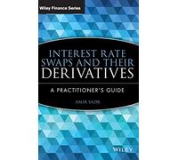 Interest Rate Swaps and Their Derivatives: A Practitioner's Guide: 510 (Wiley Finance)