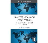 Interest Rates and Asset Values: A Case Study in Closed Markets (Routledge Focus on Economics and Finance)