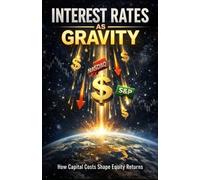 Interest Rates as Gravity: How Capital Costs Shape Equity Returns