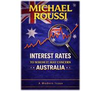 Interest Rates: To Whom It May Concern (Australia): A Modern Issue (Cost of Living Australia Series)