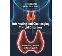 Interesting and Challenging Thyroid Disorders: Case Studies, Discussion and Learning points
