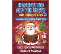 Interesting And Fun Facts For Curious Kids Ages 8-12: Fun, Festive, and Totally Joyful Trivia. Learn All About Christmas (Life coaching)