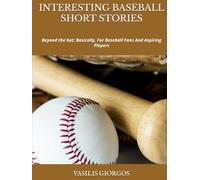 INTERESTING BASEBALL SHORT STORIES: Beyond the bat: Basically, For Baseball Fans And Aspiring Players