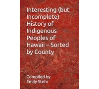 Interesting (but Incomplete) History of Indigenous Peoples of Hawaii - Sorted by County (Interesting (but Incomplete) History of Indigenous Peoples of ... - Sorted by State and County/Municipality)