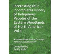 Interesting (but Incomplete) History of Indigenous Peoples of the Eastern Woodlands of North America - Vol 4: Nottoway, Ojibwe, Oneida, Onondaga, ... HISTORY OF INDIGENOUS PEOPLES - BY REGION)