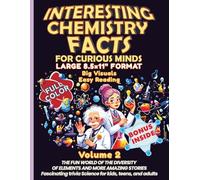 Interesting Chemistry Facts for Curious Minds VOLUME 2: THE FUN WORLD OF THE DIVERSITY OF ELEMENTS AND MORE AMAZING STORIES - Fascinating trivia ... the periodic table with daily applications)