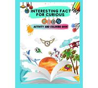 INTERESTING FACT FOR CURIOUS KIDS ACTIVITY AND COLORING BOOK: Interesting & Fun Facts Your Kid Need To Know Amazing World Facts the Most Interesting Facts in the World
