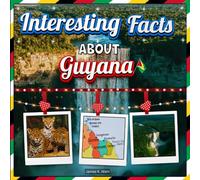 Interesting facts about Guyana: Guyana Travel and Educational Facts Book for Kids