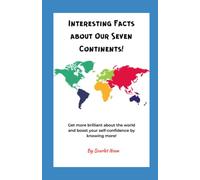 Interesting Facts About Our Seven Continents!: Get more brilliant about the world and boost your self-confidence by knowing more!