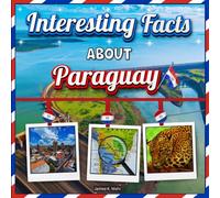 Interesting facts about Paraguay: Paraguay Travel and Educational Facts Book for Kids