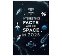 Interesting Facts About Space in 2025: Unlock the Secrets of Space: Amazing Facts About the Universe for All Ages