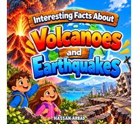 Interesting Facts About Volcanoes and Earthquakes: Fun and Educational Facts About Volcanoes, Earthquakes, Natural Disasters, and Our Amazing Planet for Kids Ages 7-12