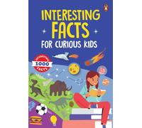 Interesting Facts for Curious Kids : 1000 Amazing Facts about Human Body, Animals, Space, History, Inventions, Science and Technology to Spark Curiosity in Kids, Toddlers | Book for 3+ [Penguin Early
