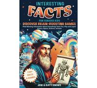 Interesting Facts for Curious Kids: Discover Brain-Boosting Games and Mind-Blowing Information About Everything, Have Fun, Play and Learn! (History, Science, Space, Animals and More for Ages 6-12)