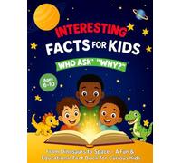 Interesting Facts for Curious Kids Who Ask “Why?”: From Dinosaurs to Space - Fun “Why” Questions and Educational Facts with Bonus Coloring Pages for Kids Ages 6-10